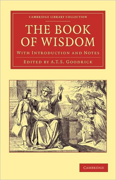 Cover for A T S Goodrick · The Book of Wisdom: With Introduction and Notes - Cambridge Library Collection - Biblical Studies (Paperback Book) (2012)