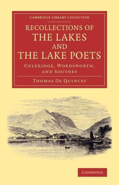 Cover for Thomas De Quincey · Recollections of the Lakes and the Lake Poets: Coleridge, Wordsworth, and Southey - Cambridge Library Collection - Literary  Studies (Paperback Bog) (2013)