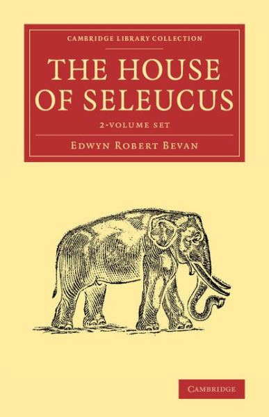 Cover for Edwyn Robert Bevan · The House of Seleucus 2 Volume Set - Cambridge Library Collection - Classics (Book pack) (2016)