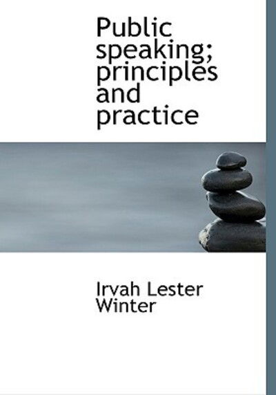 Cover for Irvah Lester Winter · Public Speaking; Principles and Practice (Hardcover Book) (2009)