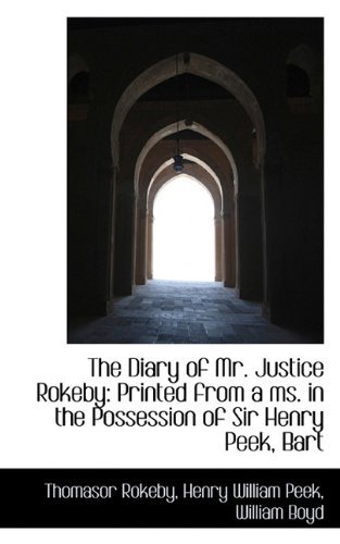 Cover for William Boyd · The Diary of Mr. Justice Rokeby: Printed from a Ms. in the Possession of Sir Henry Peek, Bart (Paperback Book) (2009)