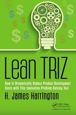 Cover for H. James Harrington · Lean TRIZ: How to Dramatically Reduce Product-Development Costs with This Innovative Problem-Solving Tool - Management Handbooks for Results (Inbunden Bok) (2017)