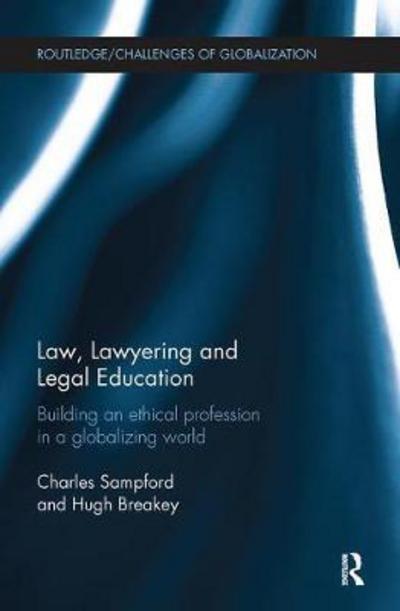 Cover for Sampford, Charles (Griffith University, Australia) · Law, Lawyering and Legal Education: Building an Ethical Profession in a Globalizing World - Challenges of Globalisation (Paperback Book) (2018)