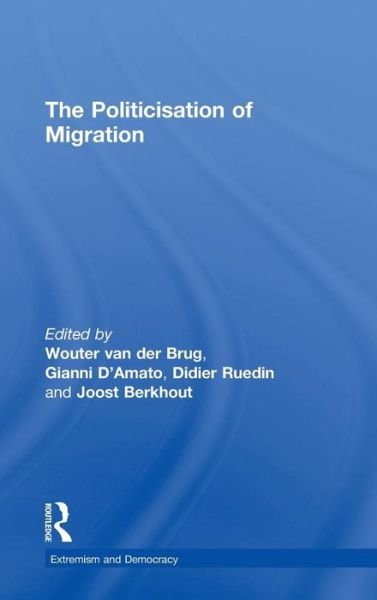 Cover for Wouter Van Der Brug · The Politicisation of Migration - Routledge Studies in Extremism and Democracy (Hardcover Book) (2015)