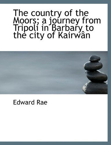 Cover for Edward Rae · The Country of the Moors; a Journey from Tripoli in Barbary to the City of Kairwân (Pocketbok) (2010)