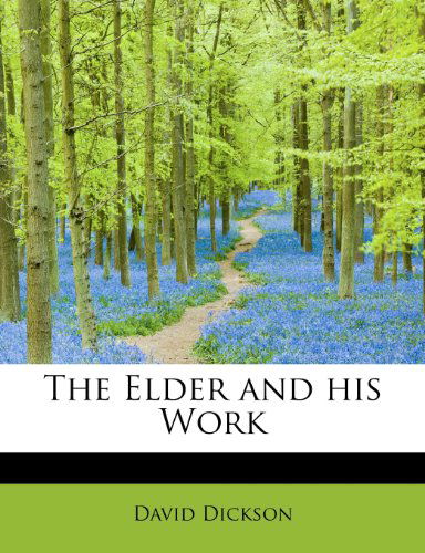 The Elder and His Work - David Dickson - Książki - BiblioLife - 9781140394778 - 1 kwietnia 2010