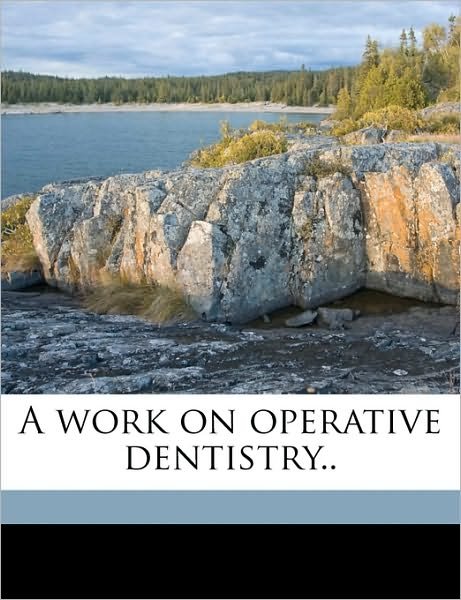 A work on operative dentistry.. - Black - Bøger - Nabu Press - 9781175312778 - 20. juni 2010