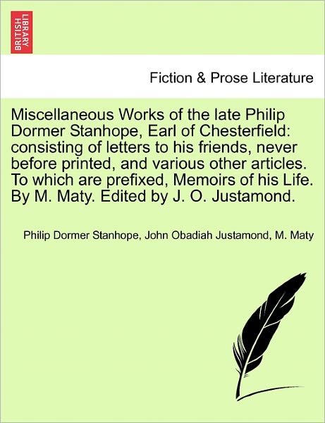 Cover for Philip Dormer Stanhope · Miscellaneous Works of the Late Philip Dormer Stanhope, Earl of Chesterfield: Consisting of Letters to His Friends, Never Before Printed, and Various (Paperback Book) (2011)