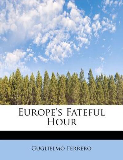 Cover for Guglielmo Ferrero · Europe's Fateful Hour (Paperback Book) (2011)