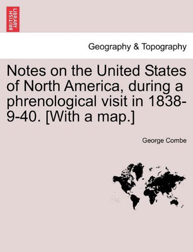 Cover for George Combe · Notes on the United States of North America, During a Phrenological Visit in 1838-9-40. [With a Map.] Vol. I. (Paperback Book) (2011)