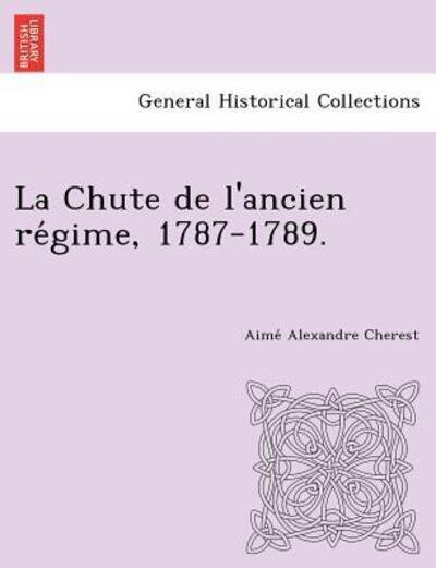 Cover for Aime Alexandre Cherest · La Chute de L'Ancien Re Gime, 1787-1789. (Pocketbok) (2012)