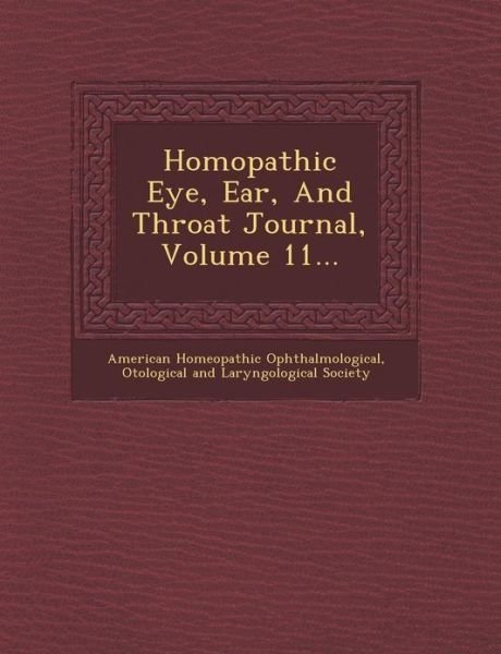 Homopathic Eye, Ear, and Throat Journal, Volume 11... - O American Homeopathic Ophthalmological - Books - Saraswati Press - 9781249927778 - October 1, 2012