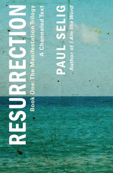 Resurrection: A Channeled Text: (Book One of the Manifestation Trilogy) - The Manifestation Trilogy - Paul Selig - Books - St. Martin's Publishing Group - 9781250833778 - September 20, 2022