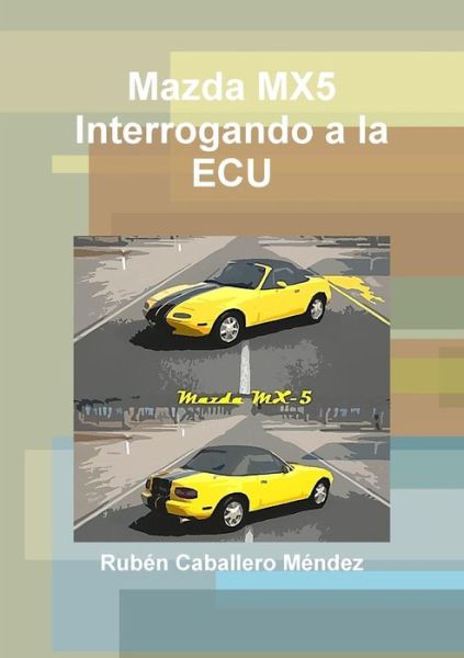 Cover for Rubén Caballero Méndez · Mazda Mx5 Interrogando a La Ecu (Paperback Book) [Spanish edition] (2014)