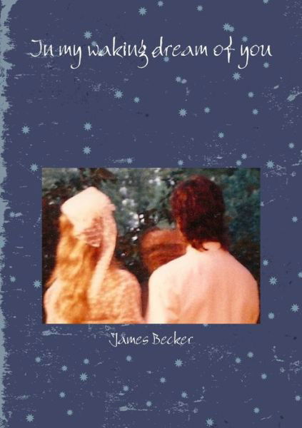 Cover for James Becker · In My Waking Dream of You (Bok) (2013)