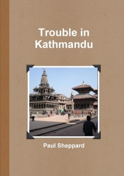 Cover for Paul Sheppard · Trouble in Kathmandu (Text Only) (Paperback Book) (2015)