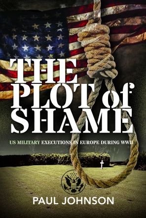 Cover for Paul Johnson · The Plot of Shame: US Military Executions in Europe During WWII (Hardcover bog) (2023)
