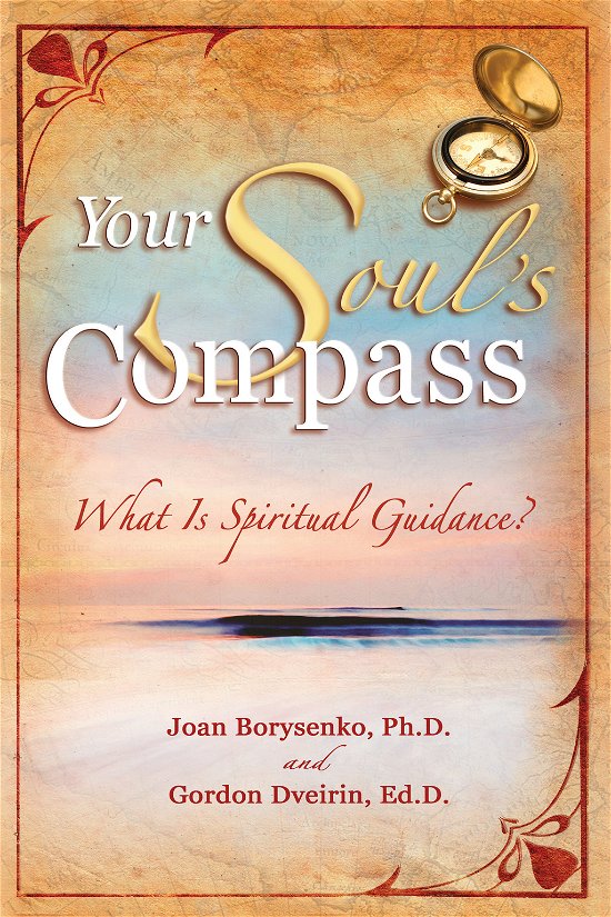 Your Soul's Compass: What Is Spiritual Guidance? - Borysenko, Joan Z., Ph.D. - Livros - Hay House Inc - 9781401907778 - 1 de outubro de 2008