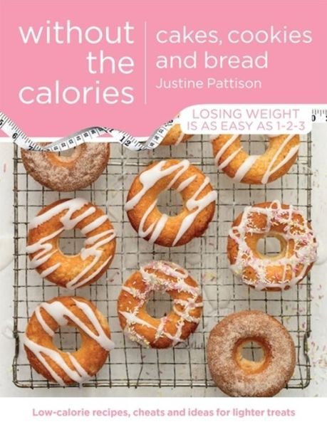 Cover for Justine Pattison · Cakes, Cookies and Bread Without the Calories (Taschenbuch) (2016)