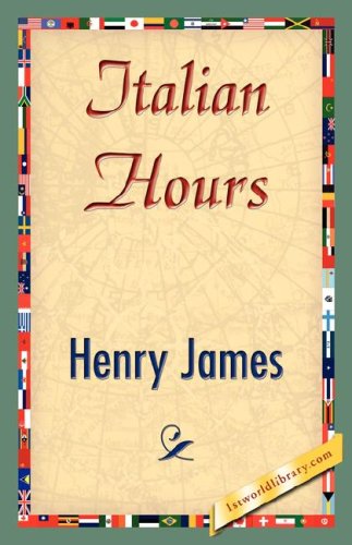 Italian Hours - Henry James - Books - 1st World Library - Literary Society - 9781421848778 - August 1, 2007