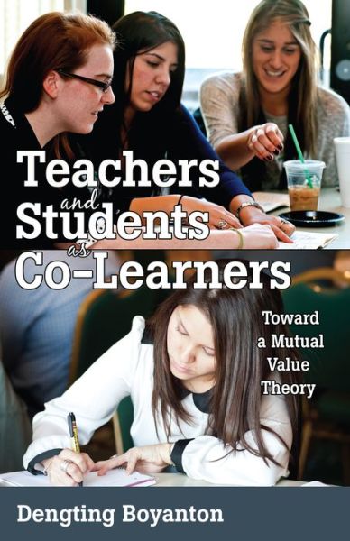 Cover for Dengting Boyanton · Teachers and Students as Co-Learners: Toward a Mutual Value Theory - Educational Psychology (Hardcover Book) [New edition] (2014)