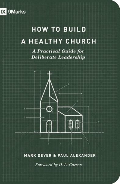 Cover for Mark Dever · How to Build a Healthy Church: A Practical Guide for Deliberate Leadership (Pocketbok) [Second, 2 Revised edition] (2021)