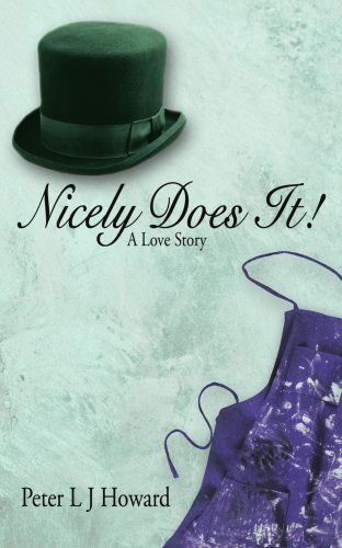 Nicely Does It: a Love Story - Peter Howard - Books - AuthorHouse - 9781434341778 - February 1, 2008