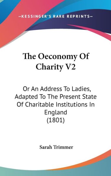 Cover for Sarah Trimmer · The Oeconomy of Charity V2: or an Address to Ladies, Adapted to the Present State of Charitable Institutions in England (1801) (Hardcover Book) (2008)