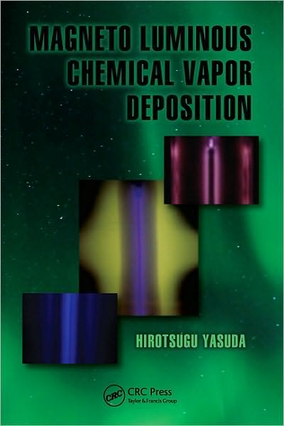 Hirotsugu Yasuda · Magneto Luminous Chemical Vapor Deposition - Green Chemistry and Chemical Engineering (Hardcover Book) (2011)