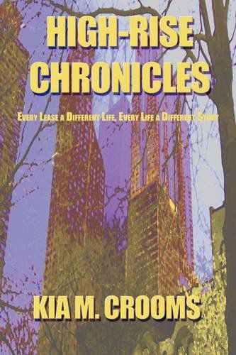 Cover for Kia M. Crooms · High-rise Chronicles: Every Lease a Different Life, Every Life a Different Story (Paperback Book) (2009)