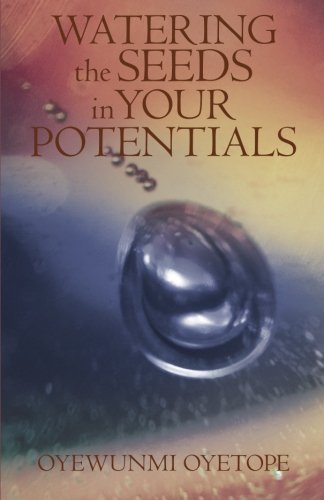 Watering the Seeds in Your Potentials - Oyewunmi Oyetope - Bøger - iUniverse - 9781440179778 - 17. oktober 2009