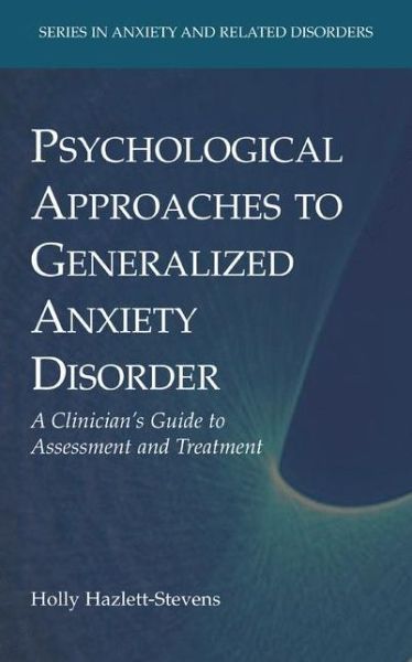 Cover for Holly Hazlett-Stevens · Psychological Approaches to Generalized Anxiety Disorder: A Clinician's Guide to Assessment and Treatment - Series in Anxiety and Related Disorders (Paperback Book) [Softcover reprint of hardcover 1st ed. 2008 edition] (2010)