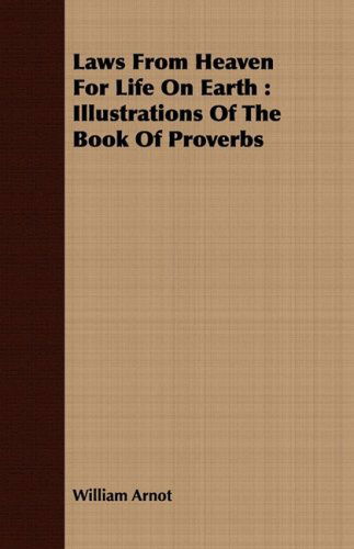 Cover for William Arnot · Laws from Heaven for Life on Earth: Illustrations of the Book of Proverbs (Paperback Book) [Illustrated edition] (2008)