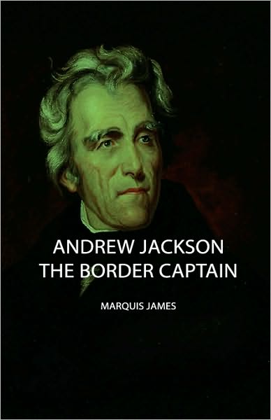 Cover for Marquis James · Andrew Jackson - the Border Captain (Hardcover Book) [First edition] (2008)