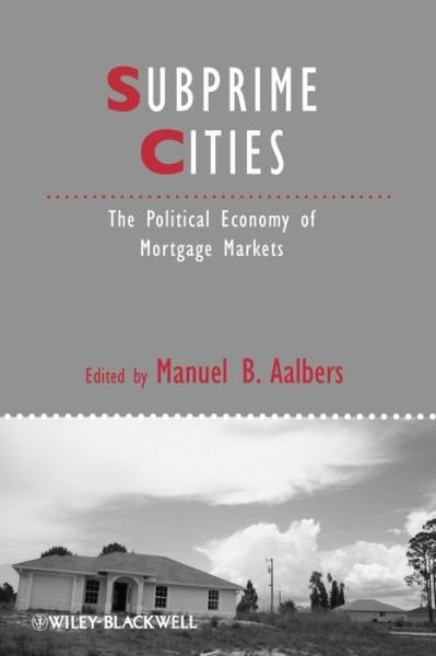 Subprime Cities: The Political Economy of Mortgage Markets - IJURR Studies in Urban and Social Change Book Series - MB Aalbers - Bøker - John Wiley and Sons Ltd - 9781444337778 - 16. mars 2012