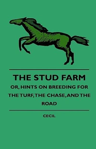 Cover for Cecil · The Stud Farm; Or, Hints On Breeding For The Turf, The Chase, And The Road (Taschenbuch) (2009)