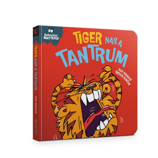 Cover for Sue Graves · Behaviour Matters: Tiger Has a Tantrum - A book about feeling angry - Behaviour Matters (Board book) (2024)