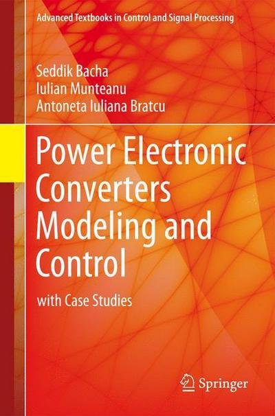 Cover for Seddik Bacha · Power Electronic Converters Modeling and Control: with Case Studies - Advanced Textbooks in Control and Signal Processing (Paperback Book) (2013)