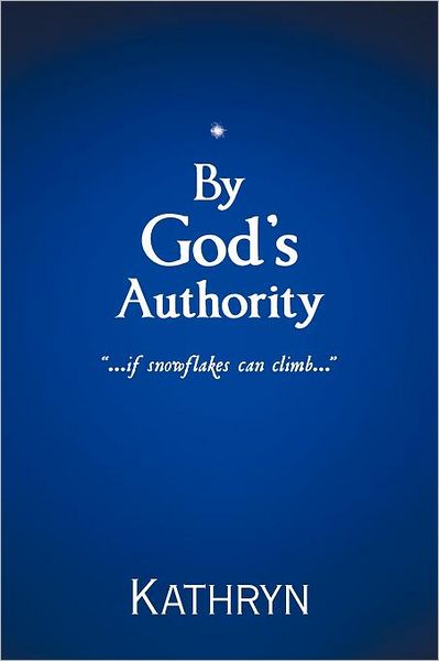 Cover for Kathryn · By God's Authority: .....if Snow Flakes Can Climb..... (Taschenbuch) (2012)