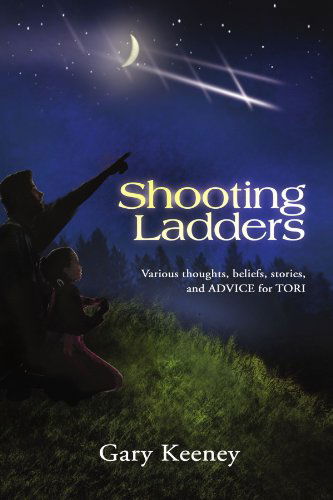 Cover for Gary Keeney · Shooting Ladders: Various Thoughts, Beliefs, Stories, and Advice for Tori (Paperback Book) (2010)