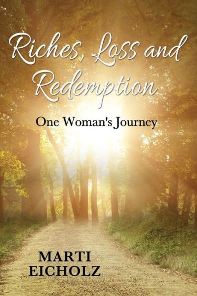 Cover for Marti Eicholz Eicholz · Riches, Loss and Redemption: One Woman's Journey (Paperback Book) (2016)