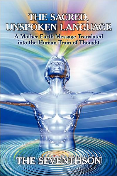 Cover for The Seventhson · The Sacred, Unspoken Language: a Mother Earth Message Translated into the Human Train of Thought (Paperback Book) (2011)