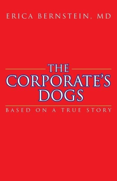 Cover for Md Erica Bernstein · The Corporate's Dogs: Based on a True Story (Pocketbok) (2012)