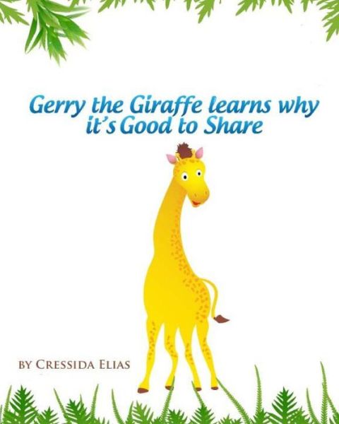 Cover for Cressida Elias Ba Hon · Gerry the Giraffe Learns Why It's Good to Share: in Color, Book 1 of the Safari Children's Books on Good Behavior (Pocketbok) (2012)