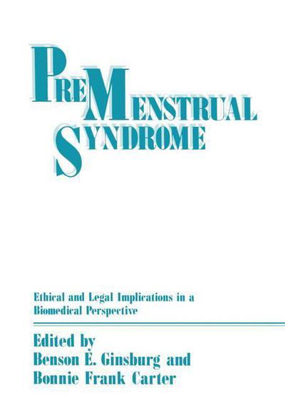 Cover for Benson Ginsburg · Premenstrual Syndrome: Ethical and Legal Implications in a Biomedical Perspective (Paperback Book) [Softcover reprint of the original 1st ed. 1987 edition] (2012)