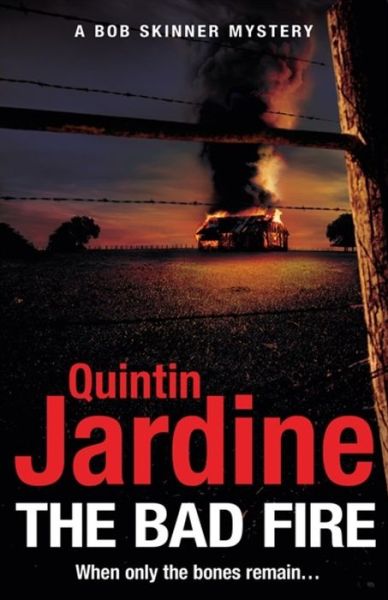 Cover for Quintin Jardine · The Bad Fire (Bob Skinner series, Book 31): A shocking murder case brings danger too close to home for ex-cop Bob Skinner in this gripping Scottish crime thriller - Bob Skinner (Taschenbuch) (2020)