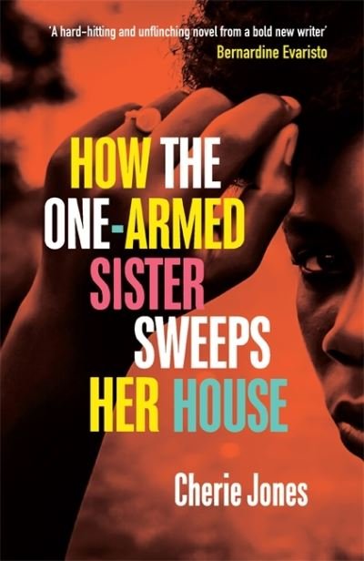 Cover for Cherie Jones · How the One-Armed Sister Sweeps Her House: Shortlisted for the 2021 Women's Prize for Fiction (Inbunden Bok) (2021)