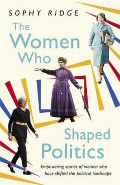 Cover for Sophy Ridge · The Women Who Shaped Politics: Empowering stories of women who have shifted the political landscape (Paperback Book) (2018)