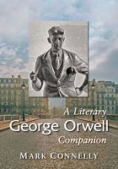 Cover for Mark Connelly · George Orwell: A Literary Companion - McFarland Literary Companions (Paperback Book) (2018)