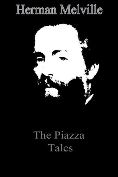 The Piazza Tales - Herman Melville - Livres - Createspace - 9781479173778 - 23 août 2012